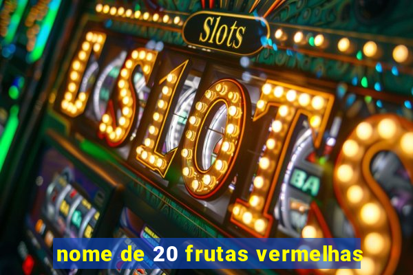 nome de 20 frutas vermelhas